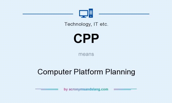 What does CPP mean? It stands for Computer Platform Planning