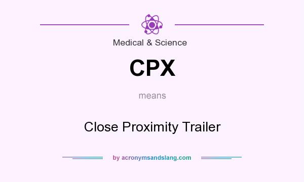 What does CPX mean? It stands for Close Proximity Trailer