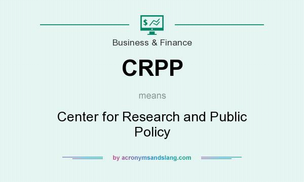 What does CRPP mean? It stands for Center for Research and Public Policy