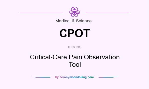 What does CPOT mean? It stands for Critical-Care Pain Observation Tool