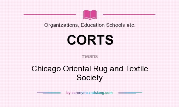 What does CORTS mean? It stands for Chicago Oriental Rug and Textile Society