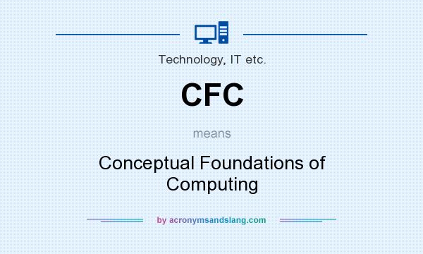 What does CFC mean? It stands for Conceptual Foundations of Computing