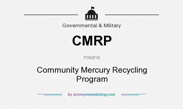 What does CMRP mean? It stands for Community Mercury Recycling Program