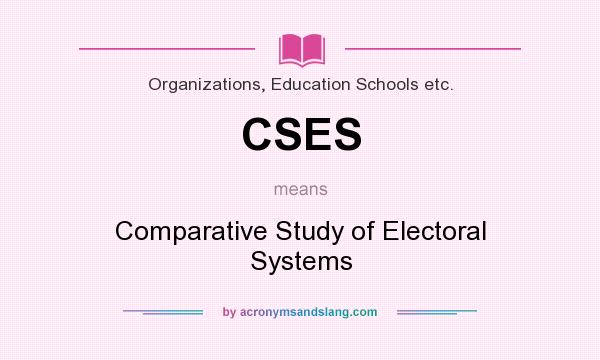 What does CSES mean? It stands for Comparative Study of Electoral Systems