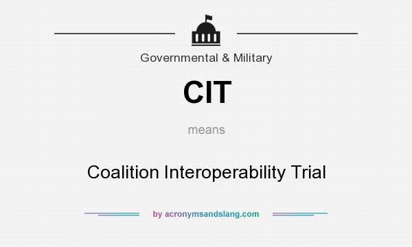 What does CIT mean? It stands for Coalition Interoperability Trial