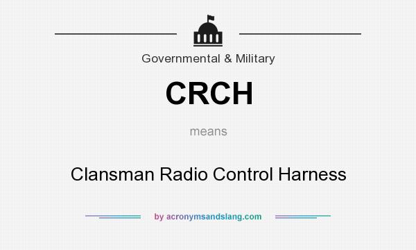 What does CRCH mean? It stands for Clansman Radio Control Harness