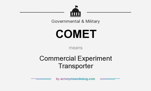 What does COMET mean? It stands for Commercial Experiment Transporter