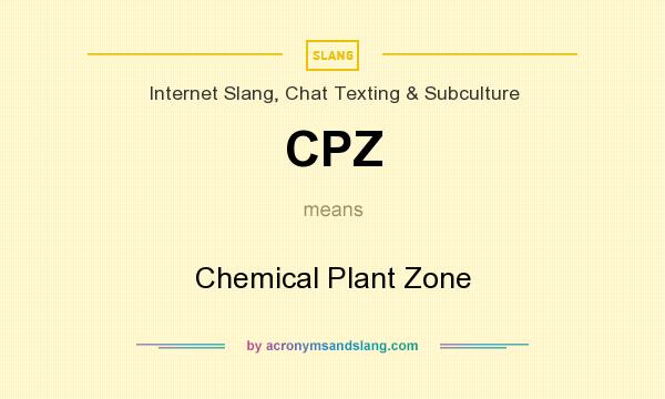 What does CPZ mean? It stands for Chemical Plant Zone
