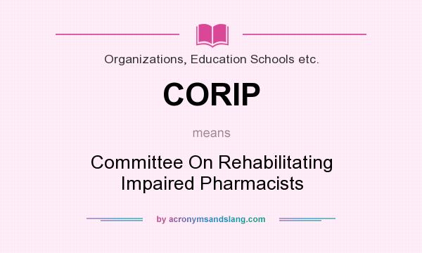 What does CORIP mean? It stands for Committee On Rehabilitating Impaired Pharmacists