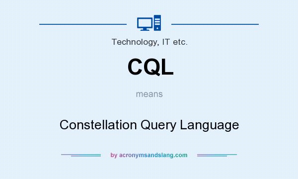 What does CQL mean? It stands for Constellation Query Language