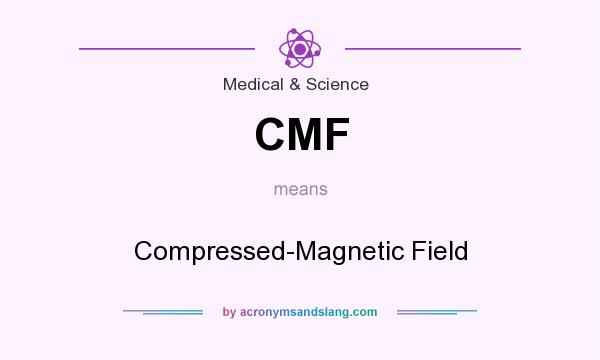 What does CMF mean? It stands for Compressed-Magnetic Field
