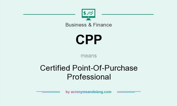 What does CPP mean? It stands for Certified Point-Of-Purchase Professional