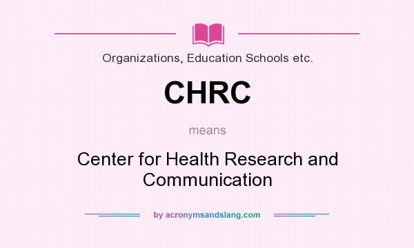 What does CHRC mean? It stands for Center for Health Research and Communication