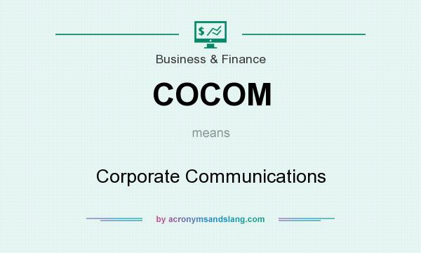 What does COCOM mean? It stands for Corporate Communications