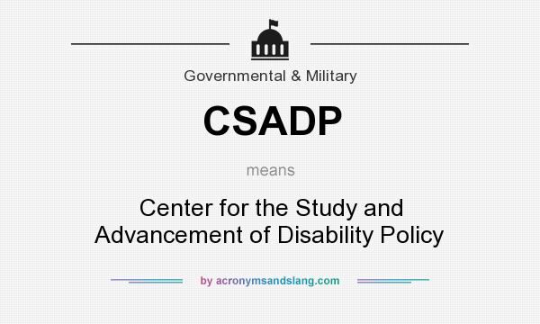 What does CSADP mean? It stands for Center for the Study and Advancement of Disability Policy