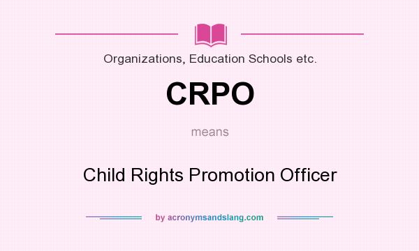 What does CRPO mean? It stands for Child Rights Promotion Officer