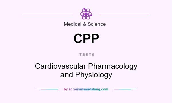 What does CPP mean? It stands for Cardiovascular Pharmacology and Physiology