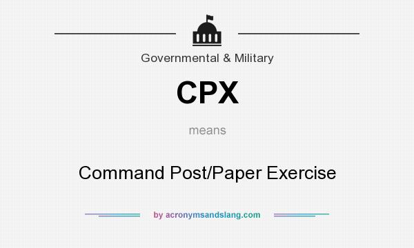 What does CPX mean? It stands for Command Post/Paper Exercise