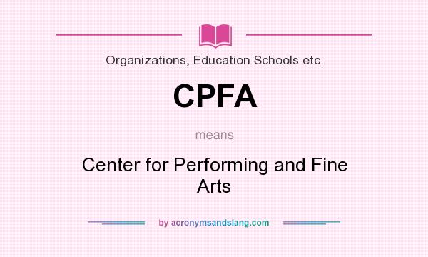 What does CPFA mean? It stands for Center for Performing and Fine Arts