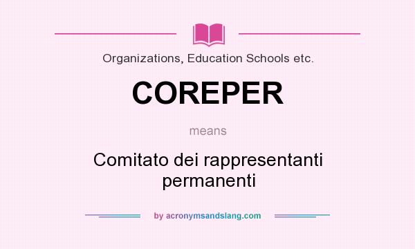 What does COREPER mean? It stands for Comitato dei rappresentanti permanenti