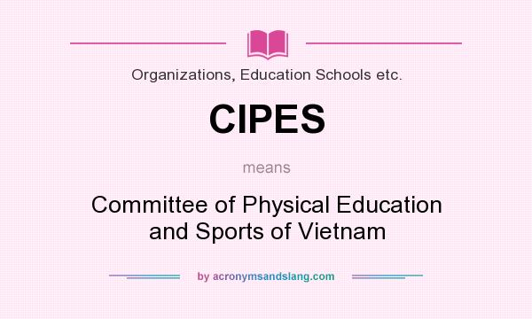 What does CIPES mean? It stands for Committee of Physical Education and Sports of Vietnam