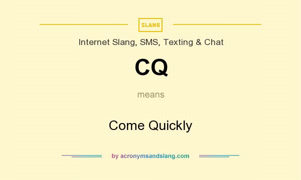 What does CQ mean? It stands for Come Quickly