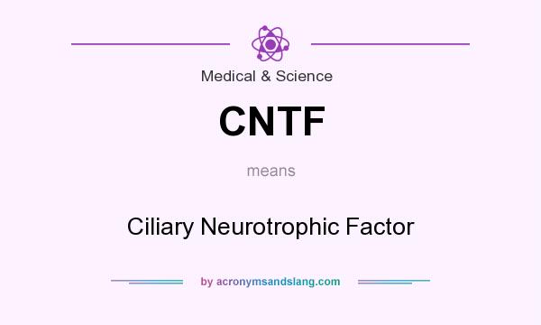 What does CNTF mean? It stands for Ciliary Neurotrophic Factor