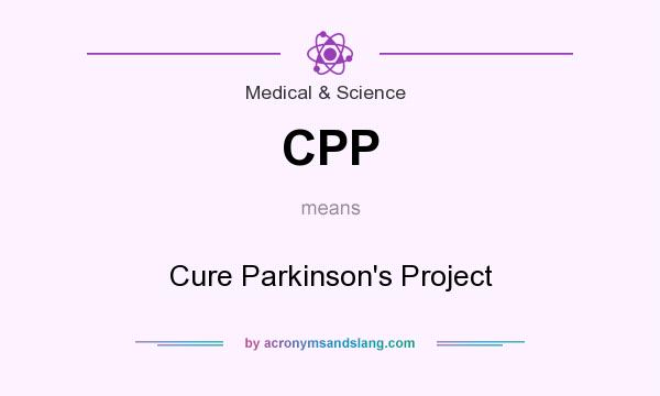 What does CPP mean? It stands for Cure Parkinson`s Project