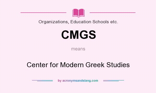 What does CMGS mean? It stands for Center for Modern Greek Studies