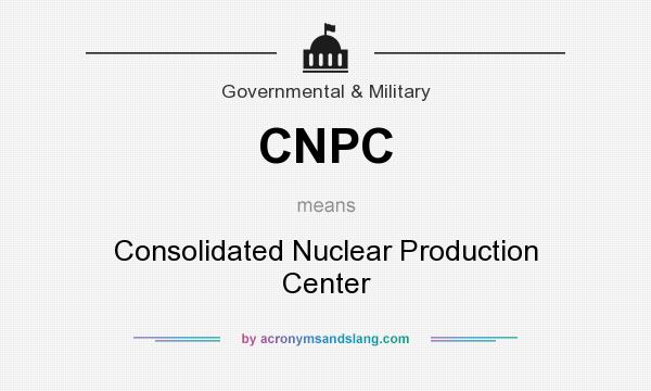 What does CNPC mean? It stands for Consolidated Nuclear Production Center