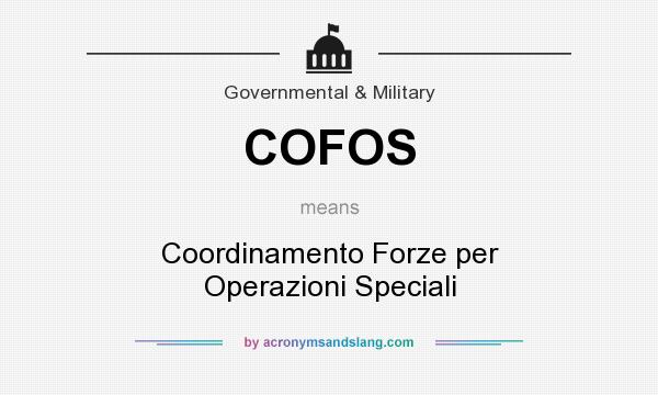 What does COFOS mean? It stands for Coordinamento Forze per Operazioni Speciali
