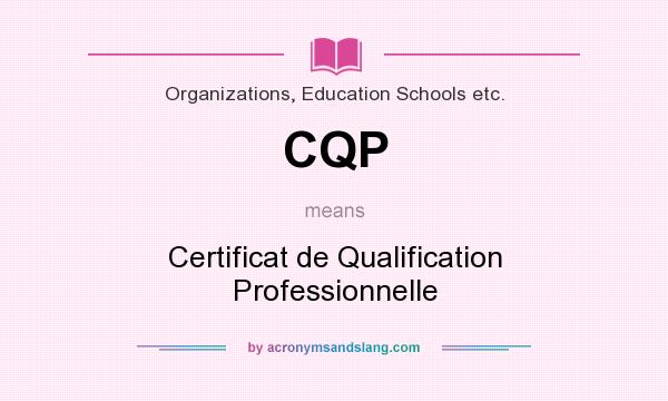 What does CQP mean? It stands for Certificat de Qualification Professionnelle