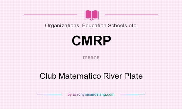 What does CMRP mean? It stands for Club Matematico River Plate