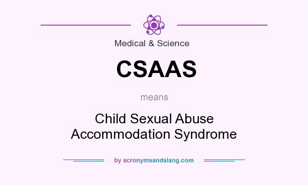What does CSAAS mean? It stands for Child Sexual Abuse Accommodation Syndrome