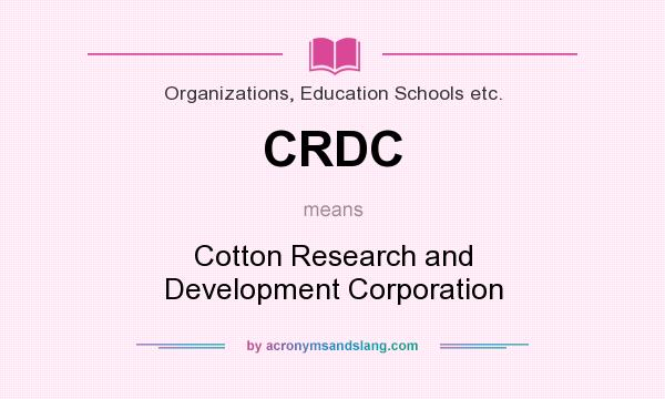 What does CRDC mean? It stands for Cotton Research and Development Corporation