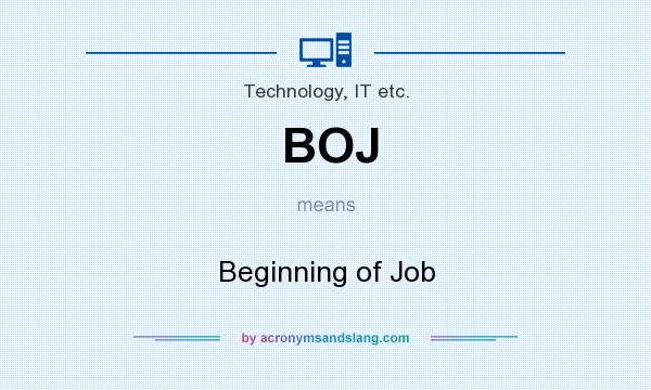 What does BOJ mean? It stands for Beginning of Job