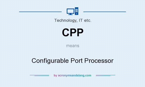 What does CPP mean? It stands for Configurable Port Processor