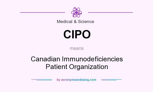 What does CIPO mean? It stands for Canadian Immunodeficiencies Patient Organization
