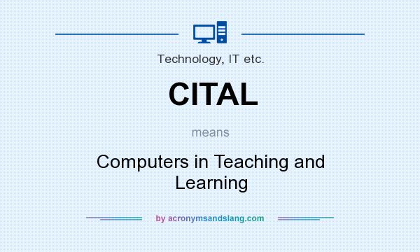 What does CITAL mean? It stands for Computers in Teaching and Learning