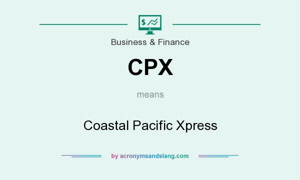 What does CPX mean? It stands for Coastal Pacific Xpress