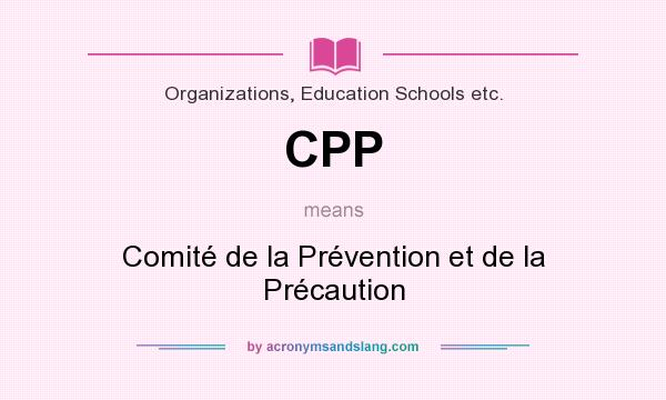 What does CPP mean? It stands for Comité de la Prévention et de la Précaution