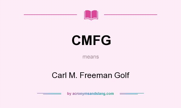 What does CMFG mean? It stands for Carl M. Freeman Golf