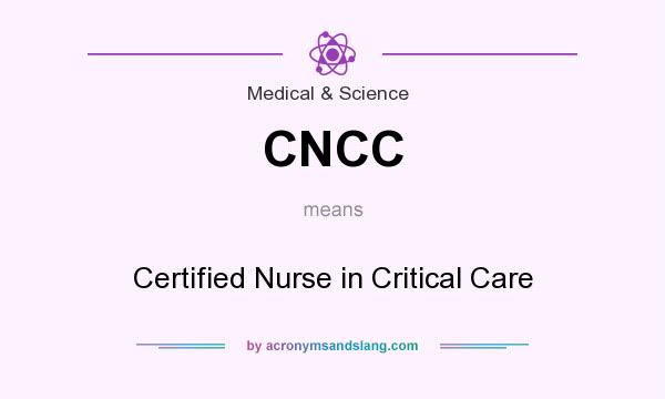 What does CNCC mean? It stands for Certified Nurse in Critical Care