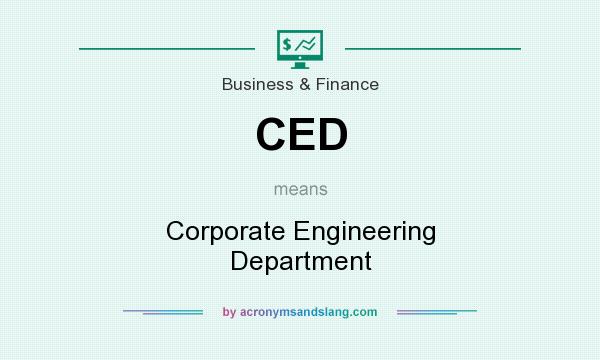 What does CED mean? It stands for Corporate Engineering Department
