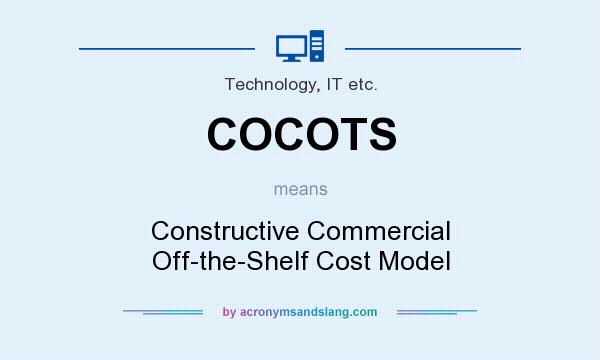What does COCOTS mean? It stands for Constructive Commercial Off-the-Shelf Cost Model