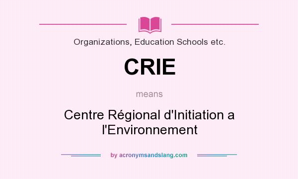 What does CRIE mean? It stands for Centre Régional d`Initiation a l`Environnement