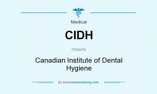 What does CIDH mean? It stands for Canadian Institute of Dental Hygiene