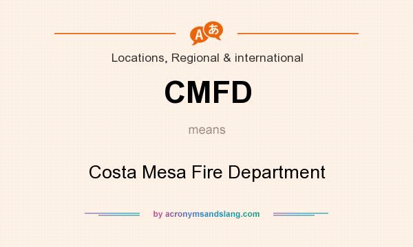 What does CMFD mean? It stands for Costa Mesa Fire Department