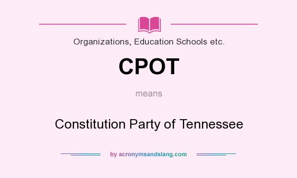 What does CPOT mean? It stands for Constitution Party of Tennessee