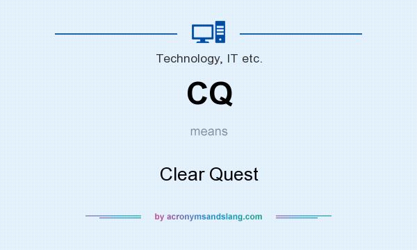 What does CQ mean? It stands for Clear Quest